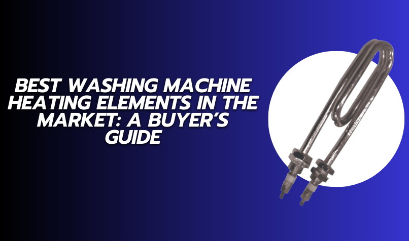 Best Washing Machine Heating Element in Market